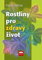 Rostliny pro zdravý život - Pavel Valíček - Zdraví, hubnutí a sport Rostliny pro zdravý život