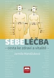 Sebeléčba - Cesta ke zdraví a vitalitě - Jarmila Mandžuková - Zdraví, hubnutí a sport Sebeléčba - Cesta ke zdraví a vitalitě