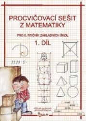 Procvičovací sešit z matematiky pro 5. ročník základních škol (1. díl) - Jana Potůčková - Matematika pro 5. třídu Procvičovací sešit z matematiky pro 5. ročník základních škol (1. díl)