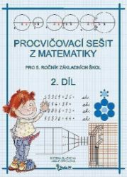 Procvičovací sešit z matematiky pro 5. ročník základních škol (2. díl) - Jana Potůčková - Matematika pro 5. třídu Procvičovací sešit z matematiky pro 5. ročník základních škol (2. díl)