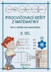 Procvičovací sešit z matematiky pro 5. ročník základních škol (2. díl) - Jana Potůčková - Matematika pro 5. třídu Procvičovací sešit z matematiky pro 5. ročník základních škol (2. díl)
