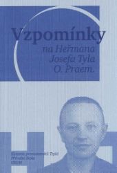 Vzpomínky na Heřmana Josefa Tyla, O. Praem. Vzpomínky na Heřmana Josefa Tyla, O. Praem.