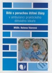 Dítě s poruchou štítné žlázy v ambulanci praktického dětského lékaře Dítě s poruchou štítné žlázy v ambulanci praktického dětského lékaře