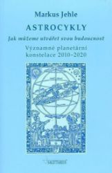Astrocykly - Jak můžeme utvářet svou budoucnost - Markus Jehle - Naučná literatura Astrocykly - Jak můžeme utvářet svou budoucnost