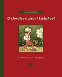O Dorotce a psovi Ukšukovi - Viola Fischerová - Beletrie pro děti a mládež O Dorotce a psovi Ukšukovi