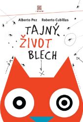 Tajný život blech - Alberto Pez - Obrázkové knihy pro nejmenší Tajný život blech