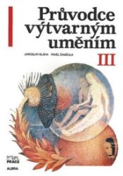 Průvodce výtvarným uměním 3 - Pavel Šamšula - Dějiny výtvarné kultury Průvodce výtvarným uměním 3