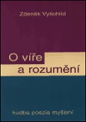 O víře a rozumění - Zdeněk Vyšohlíd - Esoterika a duchovno O víře a rozumění