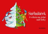 Sněhuláček - O velkém snu jedné malé holky - Věra Vojtěchová - Pohádky pro děti Sněhuláček - O velkém snu jedné malé holky