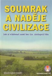 Soumrak a naděje civilizace - Jak si vládnout sami bez tzv. zástupců lidu Soumrak a naděje civilizace - Jak si vládnout sami bez tzv. zástupců lidu