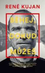Běhej, dokud můžeš - René Kujan - Biografie a autobiografie Běhej, dokud můžeš