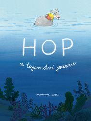 Hop a tajemství jezera - Marianne Dubuc - Beletrie pro děti a mládež Hop a tajemství jezera