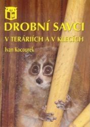 Drobní savci v teráriích a v klecích - Ivan Kocourek - Chovatelství Drobní savci v teráriích a v klecích