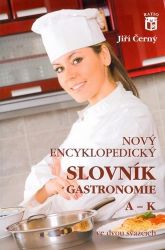 Nový encyklopedický slovník gastronomie, A–K - Jiří Černý - Cestovní ruch a gastronomie Nový encyklopedický slovník gastronomie, A–K