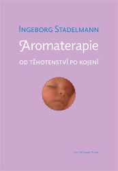 Aromaterapie od těhotenství po kojení - Ingeborg Stadelmann - Zdraví, hubnutí a sport Aromaterapie od těhotenství po kojení