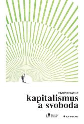 Kapitalismus a svoboda - Milton Friedman,Rose D. Friedman - Společnost a politika Kapitalismus a svoboda