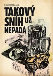 Takový sníh už nepadá - Ilja Kučera ml. - Česká a slovenská beletrie Takový sníh už nepadá