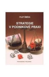 Strategie v podnikové praxi - Filip Šmída - Společnost a politika Strategie v podnikové praxi