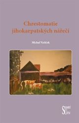 Chrestomatie jihokarpatských nářečí - Michal Vašíček - Česká a slovenská beletrie Chrestomatie jihokarpatských nářečí