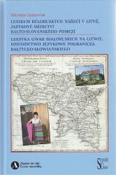 Lexikum běloruských nářečí v Litvě. Jazykové dědictví balto-slovanského pomezí / Leksyka g - Mirosław Jankowiak - Slovenská literatura Lexikum běloruských nářečí v Litvě. Jazykové dědictví balto-slovanského pomezí / Leksyka gwar białoruskich na Litwie. Dziedzictwo językowe pogranicza bałtycko-słowiańskiego