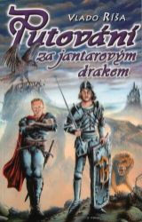 Putování za jantarovým drakem - Vlado Ríša - Fantasy Putování za jantarovým drakem
