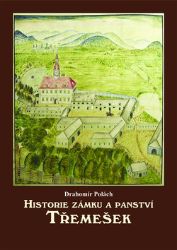 Historie zámku a panství Třemešek - Drahomír Polách - Literatura faktu Historie zámku a panství Třemešek