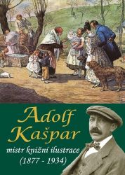 Adolf Kašpar - mistr knižní ilustrace (1877 - 1934) Adolf Kašpar - mistr knižní ilustrace (1877 - 1934)