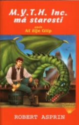 M.Y.T.H. Inc. má starosti aneb Ať žije Glíp - Robert Asprin - Fantasy M.Y.T.H. Inc. má starosti aneb Ať žije Glíp