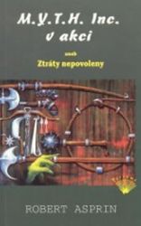 M.Y.T.H. Inc. v akci aneb Ztráty nepovolen - Robert Asprin - Fantasy M.Y.T.H. Inc. v akci aneb Ztráty nepovolen