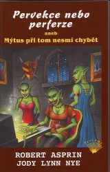 Pervekce nebo perferze aneb Mýtus při tom nesmí chybět - Robert Asprin - Fantasy Pervekce nebo perferze aneb Mýtus při tom nesmí chybět