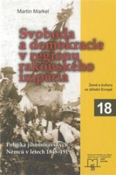 Svoboda a demokracie v regionu rakouského impéria Svoboda a demokracie v regionu rakouského impéria