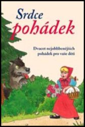 Srdce pohádek - Dvacet nejoblíbenějších pohádek pro vaše děti Srdce pohádek - Dvacet nejoblíbenějších pohádek pro vaše děti