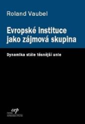 Evropské instituce jako zájmová skupina - Roland Vaubel - Společnost a politika Evropské instituce jako zájmová skupina