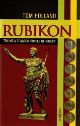 Rubikon - Triumf a tragédie římské republiky Rubikon - Triumf a tragédie římské republiky