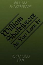 Jak se Vám líbí? / As you like it? - William Shakespeare - Dvojjazyčná literatura Jak se Vám líbí? / As you like it?
