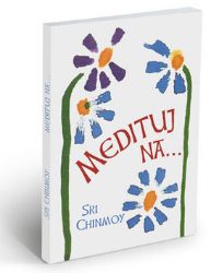 Medituj na... - Sri Chinmoy - Citáty, rčení, přísloví Medituj na...