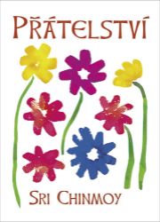 Přátelství - Sri Chinmoy - Rčení a přísloví Přátelství