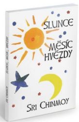 Slunce, měsíc, hvězdy - Sri Chinmoy - Rčení a přísloví Slunce, měsíc, hvězdy
