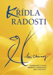 Křídla radosti - Inspirující úvahy, příběhy a meditace pro vaši duši - Sri Chinmoy - Meditace, relaxace Křídla radosti - Inspirující úvahy, příběhy a meditace pro vaši duši