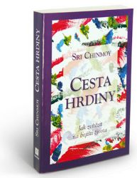 Cesta hrdiny - Jak zvítězit na bojišti života - Sri Chinmoy - Naučná literatura Cesta hrdiny - Jak zvítězit na bojišti života