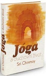 Jóga a duchovní život - Sri Chinmoy - Zdraví, hubnutí a sport Jóga a duchovní život