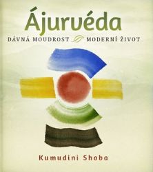 Ájurvéda - dávná moudrost - moderní život - Kumudini Shoba - Naučná literatura Ájurvéda - dávná moudrost - moderní život