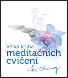 Velká kniha meditačních cvičení - Sri Chinmoy - Meditace, relaxace Velká kniha meditačních cvičení