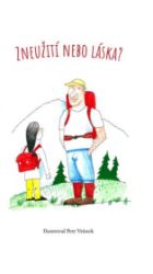 Zneužití nebo láska? - Václav Horák - Česká a slovenská beletrie Zneužití nebo láska?