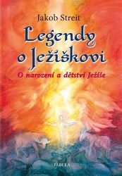 Legendy o Ježíškovi - O narození a dětství Ježíše - Jakob Streit - Romány pro dívky Legendy o Ježíškovi