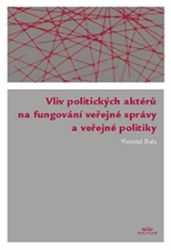 Vliv politických aktérů na fungování veřejné správy a veřejné politiky - Vlastimil Fiala - Společnost a politika Vliv politických aktérů na fungování veřejné správy a veřejné politiky