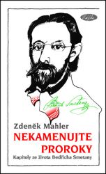 Nekamenujte proroky - Kapitoly ze života Bedřicha Smetany