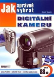 Jak správně vybrat digitální kameru - Josef Myslín - Hobby Jak správně vybrat digitální kameru