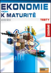 Ekonomie nejen k maturitě - Testy/zadání Ekonomie nejen k maturitě - Testy/zadání