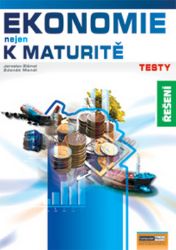 Ekonomie nejen k maturitě - Testy/řešení Ekonomie nejen k maturitě - Testy/řešení